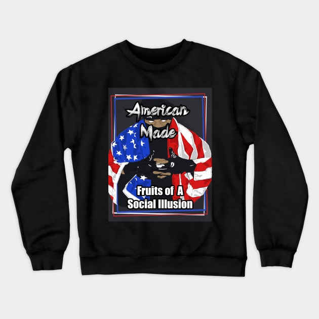 American Made Fruits of A Social Illusion Crewneck Sweatshirt by Black Ice Design